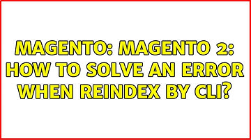 Magento: Magento 2: How to solve an error when reindex by CLI? (2 Solutions!!)
