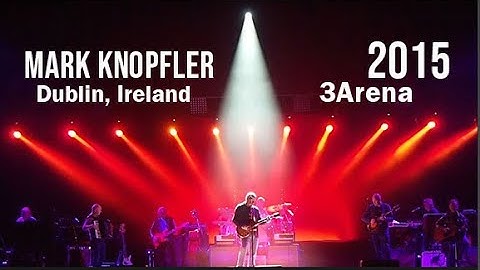 Mark Knopfler | Dublin, Ireland - 5/15/2015 - 3Arena | Full Concert