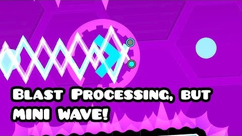 Blast Processing, but everything is MINI WAVE! | Geometry Dash