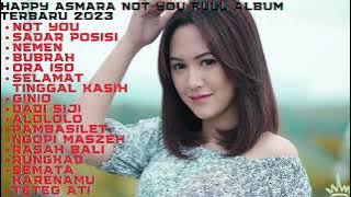 HAPPY ASMARA - NOT YOU FULL ALBUM TERBARU 2023