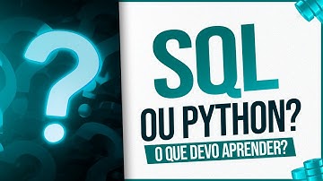 SQL ou Python - O que é Melhor Aprender?