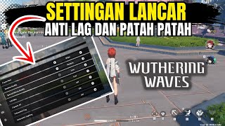 WUTHERING WAVES - TUTORIAL ANTI LAG DAN PATAH PATAH ! HP DAN PC KENTANG WAJIB TAU