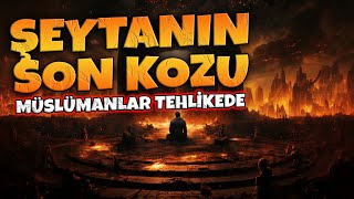 Müslümanlar İçi̇n Şeytanin Son Kozu