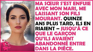 Ma sœur s'est enfuie avec mon mari, me laissant son fils mourant... !!