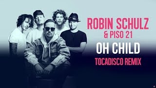 Смотреть клип Robin Schulz & Piso 21 - Oh Child [Tocadisco Remix] (Official Audio)
