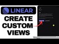 How to Create Custom Views in Linear | Filter Issues & Projects Like a Pro