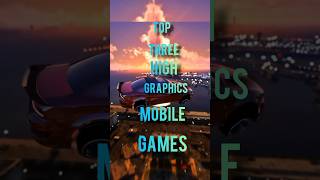 Top three high graphics mobile games