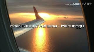 Ichat Bless x Rehana - Menunggu