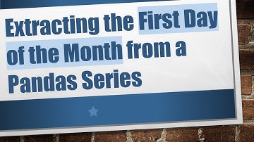 Extracting the First Day of the Month from a Pandas Series