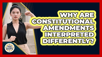 Why Are Constitutional Amendments Interpreted Differently? - Guide To Your Rights