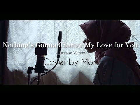 Nothing's Gonna Change My Love For You Japanese ver. covered by Mon