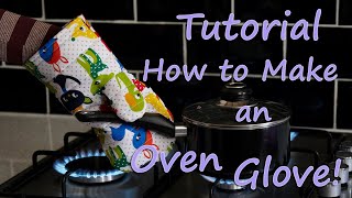 TUTORIAL - HOW TO MAKE AN OVEN GLOVE