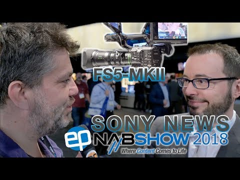 NAB 2018 : Quoi de neuf chez  Sony : FS5 MKII etc.