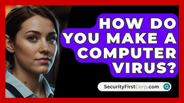 How Do You Make A Computer Virus? - SecurityFirstCorp.com