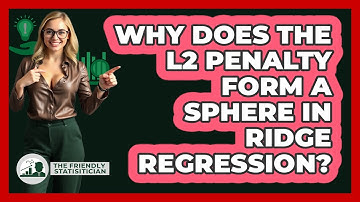 Why Does The L2 Penalty Form A Sphere In Ridge Regression? - The Friendly Statistician