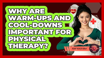 Why Are Warm-ups And Cool-downs Important For Physical Therapy? - Heart Health Daily