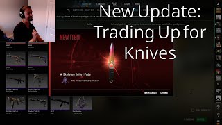 Trading Up for Knives with New Update