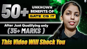50+ Unknown benefits of GATE CS IT After Just Qualifying only 35+ Marks  | This Video Will Shock You