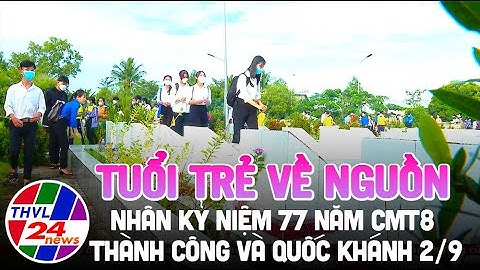 Tuổi trẻ về nguồn nhân kỷ niệm 77 năm Cách mạng tháng Tám thành công và Quốc khánh 2/9
