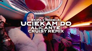 Ekipa X Modelki - Uciekam Do Alicante Cruisy Remix