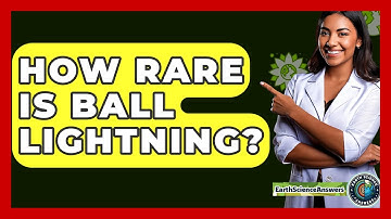 How Rare Is Ball Lightning? - Earth Science Answers