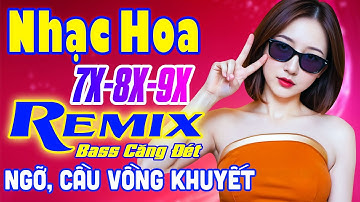Ngỡ, Cầu Vồng Khuyết Remix - LK Nhạc Hoa Lời Việt Remix NỔI TIẾNG MỘT THỜI 7X 8X 9X Bass Căng Đét