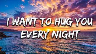 I Want To Hug You Every Night 😢❤️ | Sad & Romantic Song ( LYRIC)