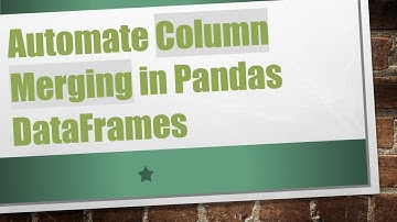 Automate Column Merging in Pandas DataFrames