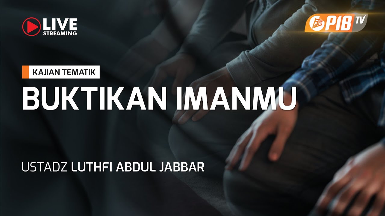 Kajian Tematik l Buktikan Imanmu - Ustadz Luthfi Abdul Jabbar