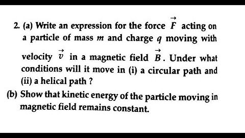 Write an expression for the force F acting on a particle of mass m and charge q moving with → veloci
