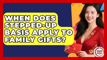 When Does Stepped-up Basis Apply To Family Gifts? - Asian Family Finance Pro
