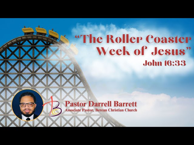 2024 03 27 Bible Study “The Roller Coaster Week of Jesus”
