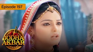 Jodha Akbar - Ep 197 - La fougueuse princesse et le prince sans coeur - Série en français - HD