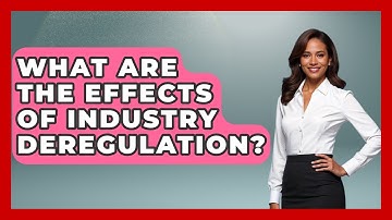 What Are The Effects Of Industry Deregulation? - We Are Liberal
