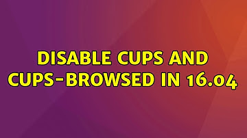 Ubuntu: Disable CUPS and CUPS-BROWSED in 16.04