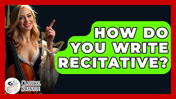 How Do You Write Recitative? - Classical Serenade