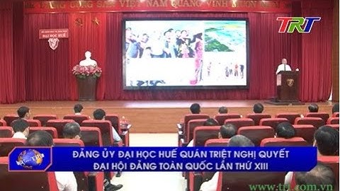 Đảng ủy Đại học Huế quán triệt Nghị quyết Đại hội Đảng toàn quốc lần thứ XIII