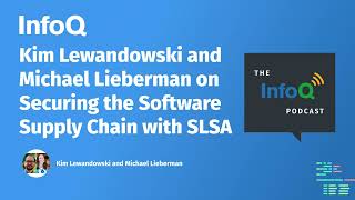 Kim Lewandowski and Michael Lieberman on Securing the Software Supply Chain with SLSA Guide