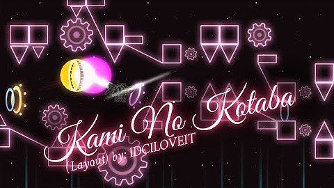 (Kami No Kotoba) Layout: by IDCILOVEIT (Geometry dash)