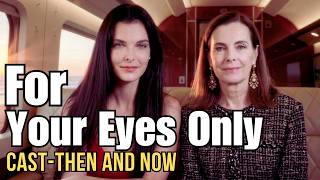 For Your Eyes Only 1981 Cast Then And Now L Bond Fans Must Watch