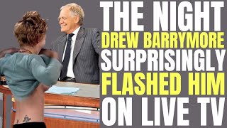 &quot;BAD GIRLS&quot; star Drew Barrymore &quot;FLASHED&quot; David Letterman on his live TV show as a BIRTHDAY GIFT!