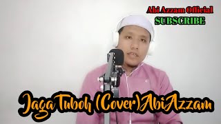 JAGA TUBOH (COVER) || LIRIK LAGU DARI HUSNI ALMUNA || ABI AZZAM