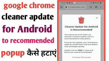 Chrome browser cleaner update for Android to recommended popup | Google Chrome cleaner update popup