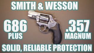 SMITH & WESSON 686 PLUS...SOLID, RELIABLE PROTECTION!