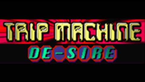 TRIP MACHINE - DE-SIRE (HQ)