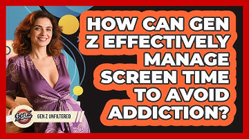 How Can Gen Z Effectively Manage Screen Time To Avoid Addiction? - Gen Z Unfiltered
