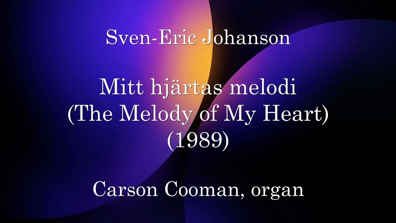 Sven-Eric Johanson — Mitt hjärtas melodi (The Melody of My Heart) (1989) for organ
