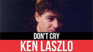 KEN LASZLO - Don't Cry | Audio HD | Lyrics | Radio 80s Like