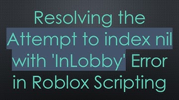 Resolving the Attempt to index nil with 