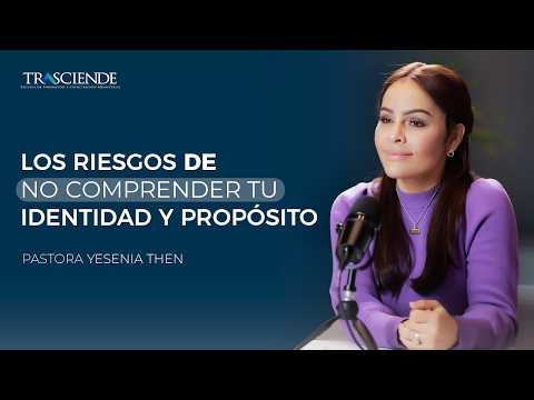 THE RISKS OF NOT UNDERSTANDING YOUR IDENTITY AND PURPOSE - Pastor Yesenia Then